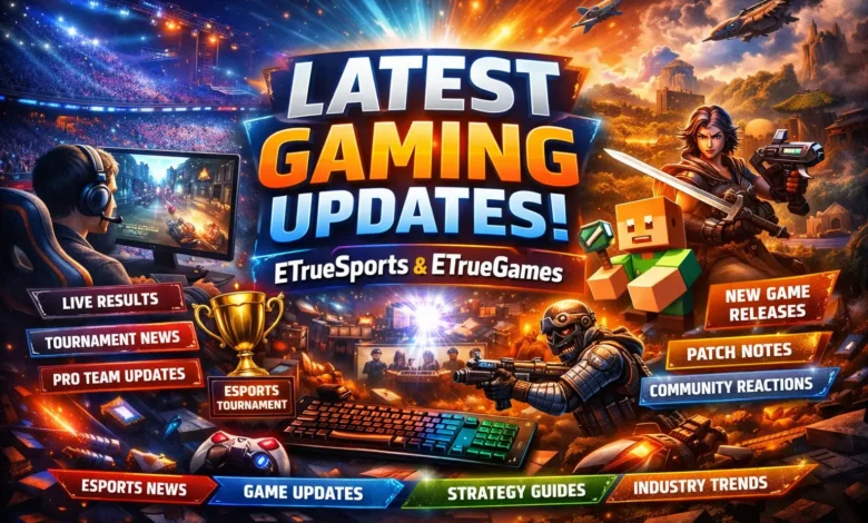 gaming updates from etruesports etruegames